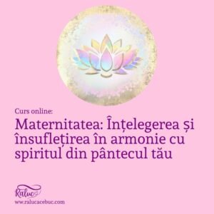 Maternitatea_ Înțelegerea și însuflețirea în armonie cu spiritul din pântecul tău