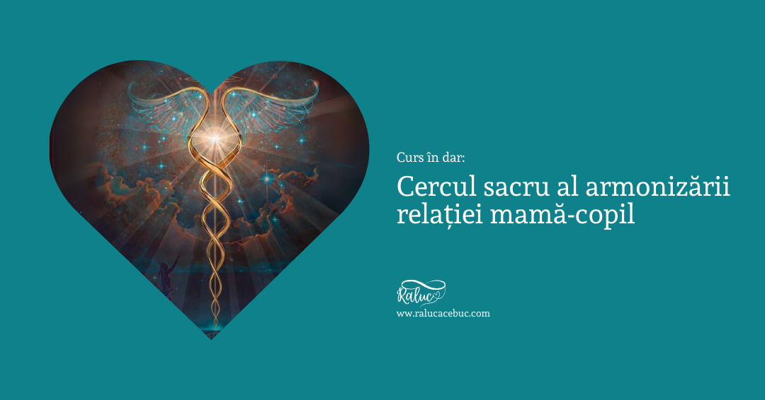 Curs in dar: Cercul sacru al armonizarii relatiei mama – copil