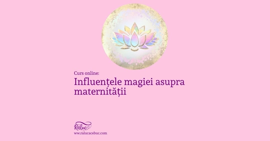 Curs Influentele Magiei asupra Maternitatii