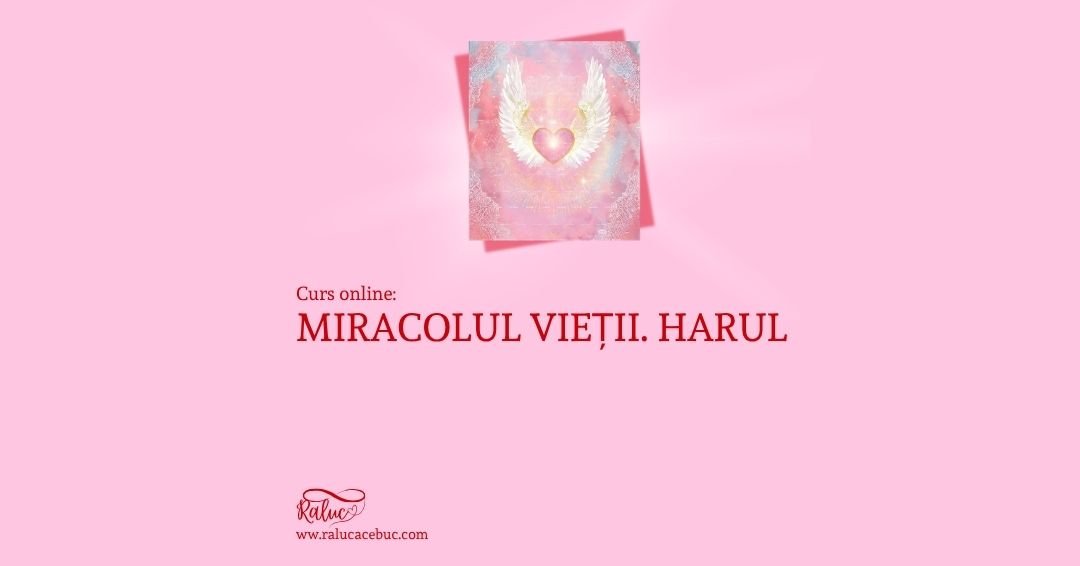 Curs Miracolul vietii. Harul