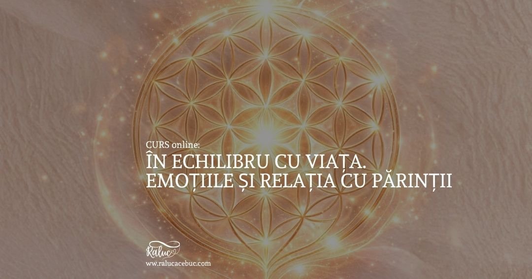Curs In echilibru cu viata. Emotiile si relatia cu parintii